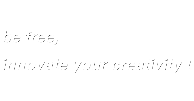 be free, innovate your creativity!